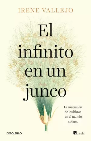 EL INFINITO EN UN JUNCO - LA INVENCIÓN DE LOS LIBROS EN EL MUNDO ANTIGUO