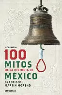 100 MITOS DE LA HISTORIA DE MÉXICO