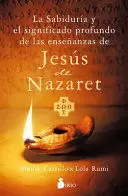 LA SABIDURÍA Y EL SIGNIFICADO PROFUNDO DE LAS ENSEÑANZAS DE JESÚS DE NAZARETH