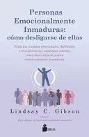 PERSONAS EMOCIONALMENTE INMADURAS: CÓMO DESLIGARSE DE ELLAS